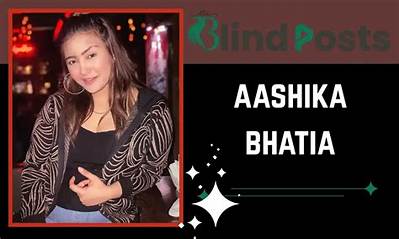 Aashika Bhatia - Net Worth, Age, Height, Birthday, Bio, Wiki!