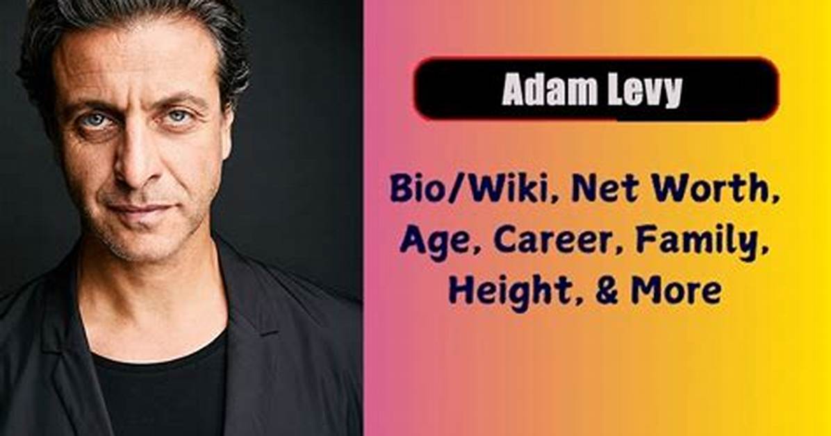 Adam Levy Net Worth, Age, Height, Bio, Birthday, Wiki!