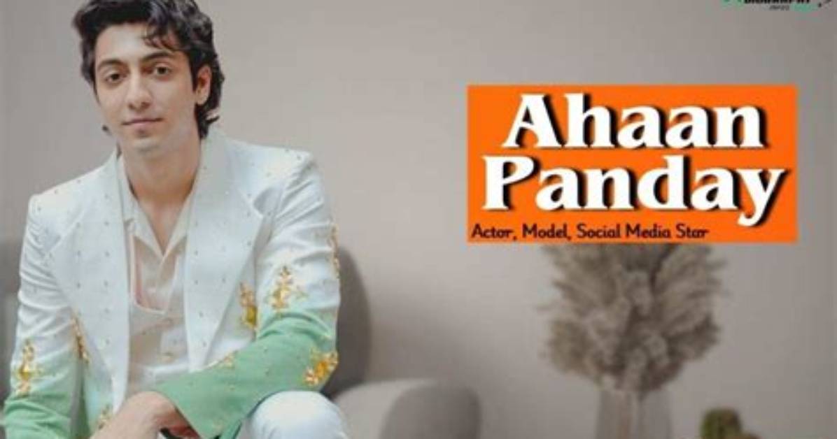 Ahaan Panday Net Worth, Age, Height, Bio, Birthday, Wiki!