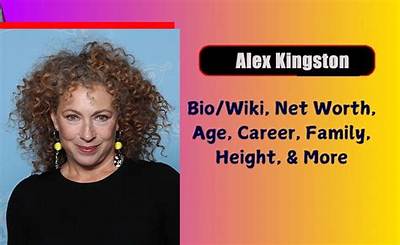 Alex Kingston Net Worth, Age, Height, Bio, Birthday, Wiki!