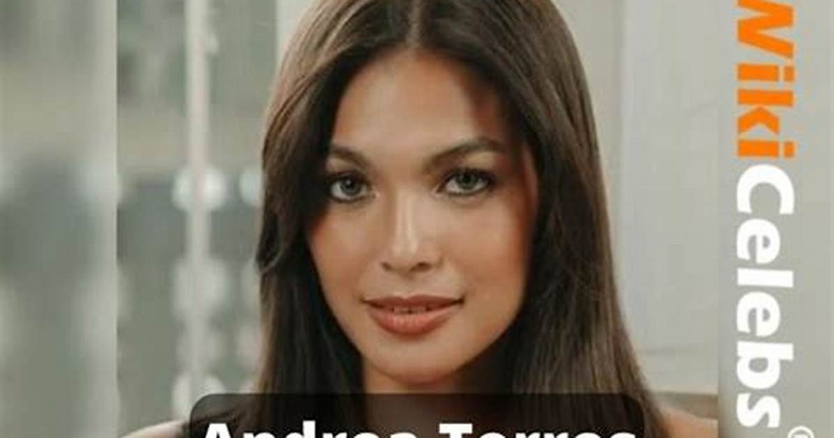 Andrea Torres Net Worth, Age, Height, Bio, Birthday, Wiki!