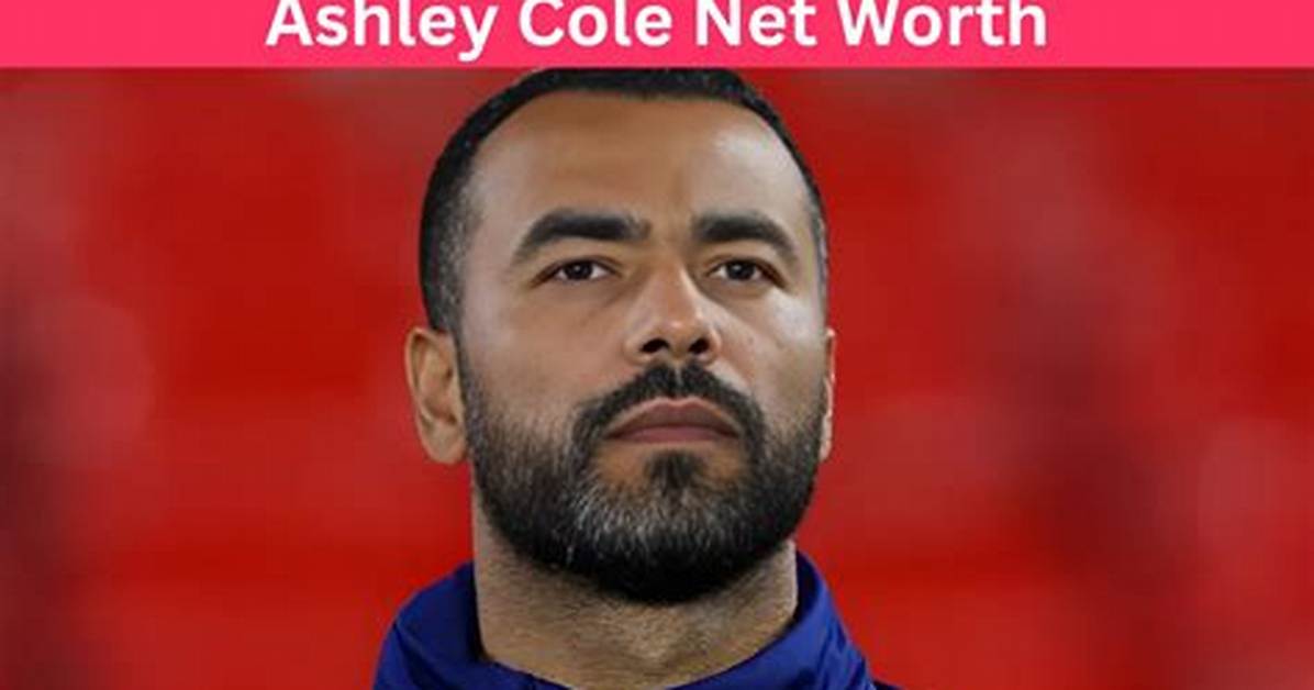 Ashley Cole Net Worth 2024, Age, Height, Bio, Birthday, Wiki!