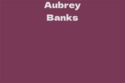 Aubrey Banks - Net Worth, Age, Height, Birthday, Bio, Wiki!