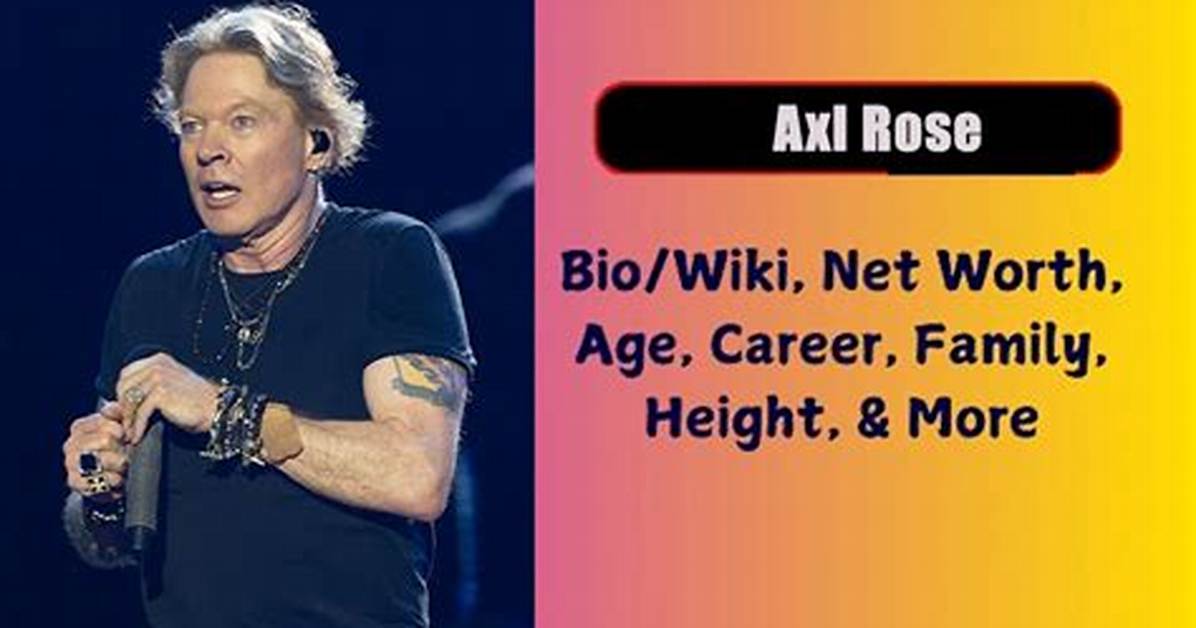 Axl Rose - Net Worth, Age, Height, Birthday, Bio, Wiki!
