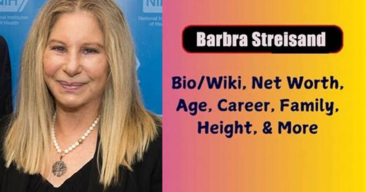 Barbra Streisand Net Worth, Age, Height, Bio, Birthday, Wiki!