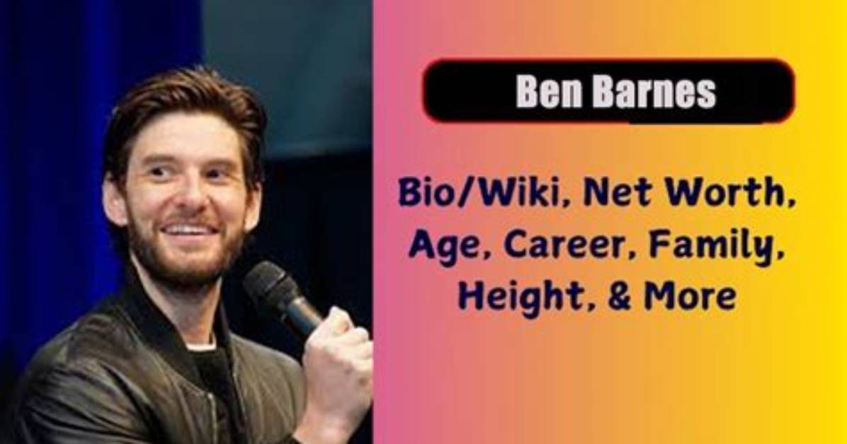 Ben Barnes Net Worth, Age, Height, Bio, Birthday, Wiki!