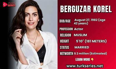 Berguzar Korel - Net Worth, Age, Height, Birthday, Bio, Wiki!