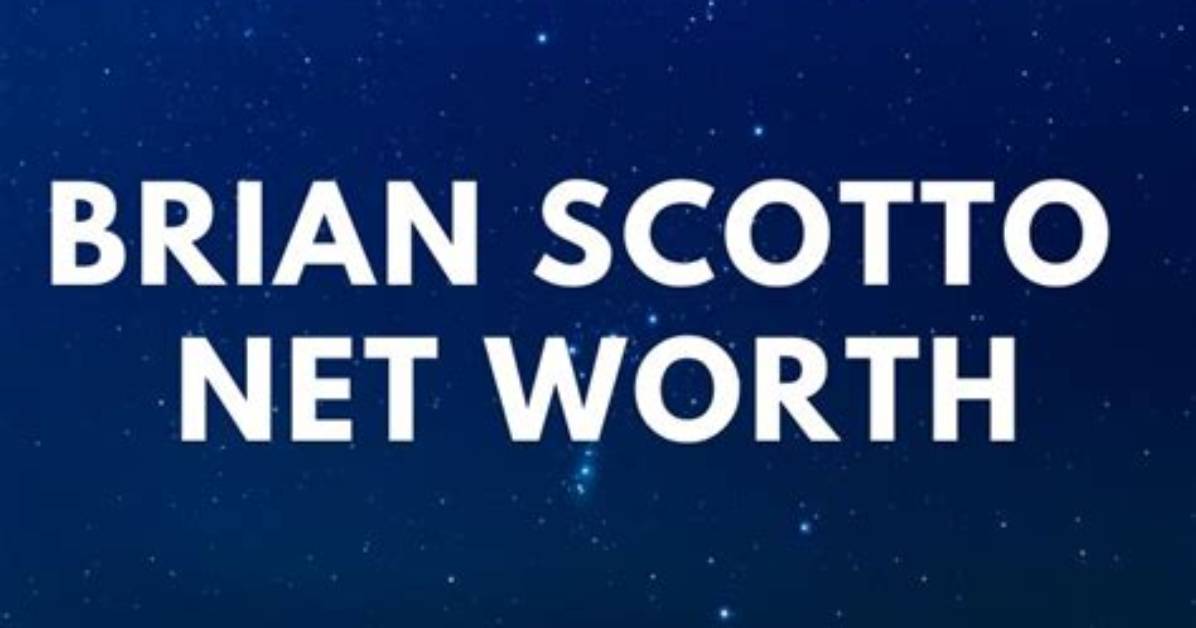 Brian Scotto Net Worth, Age, Height, Bio, Birthday, Wiki!