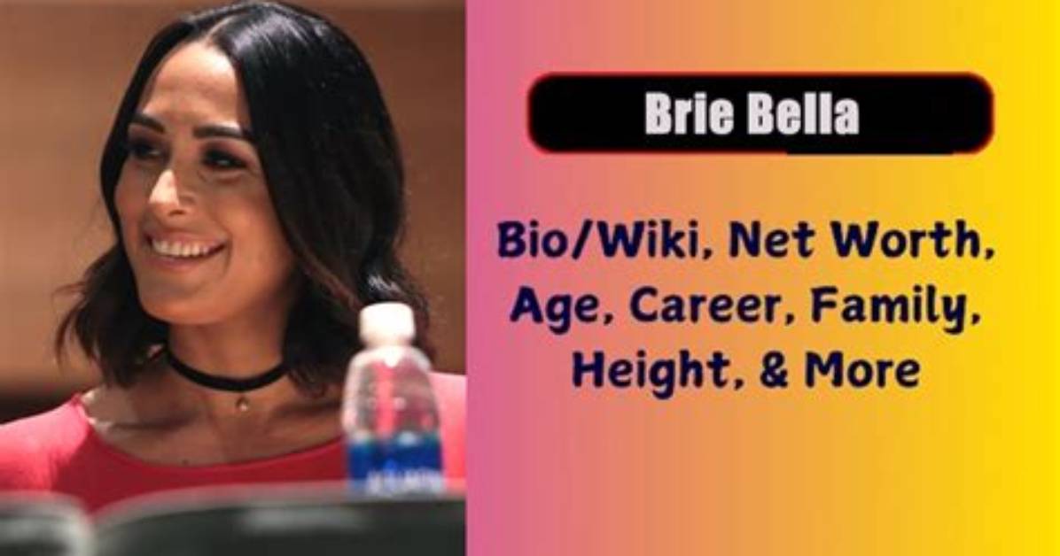 Brie Bella Net Worth, Age, Height, Bio, Birthday, Wiki!
