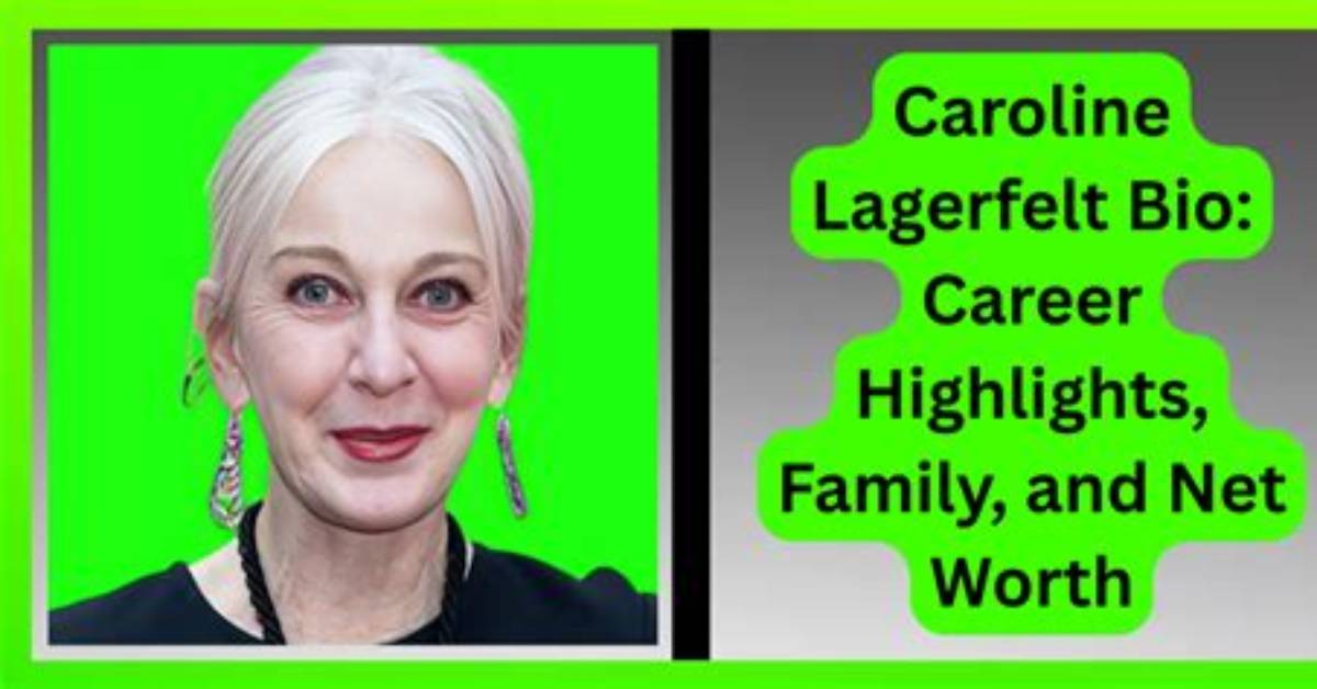 Caroline Lagerfelt Net Worth, Age, Height, Bio, Birthday, Wiki!