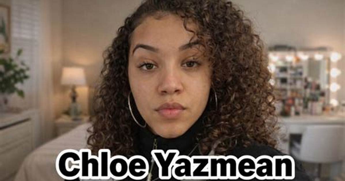 Chloe Yazmean - Net Worth, Age, Height, Birthday, Bio, Wiki!
