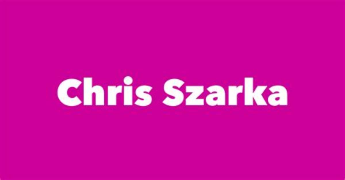 Chris Szarka - Net Worth, Age, Height, Birthday, Bio, Wiki!