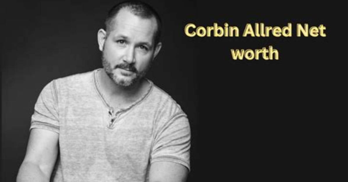 Corbin Allred Net Worth 2024, Age, Height, Bio, Birthday, Wiki!