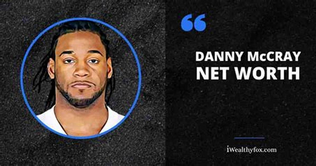 Danny Mccray Net Worth, Age, Height, Bio, Birthday, Wiki!