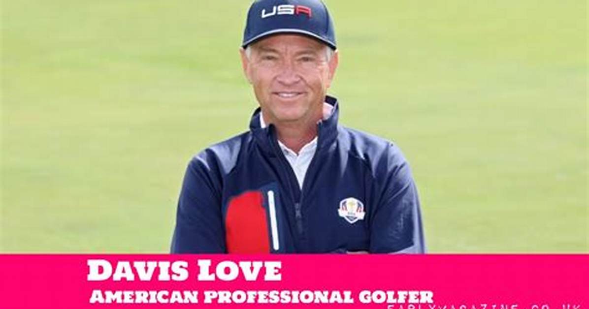 Davis Love Iii Net Worth 2024, Age, Height, Bio, Birthday, Wiki!