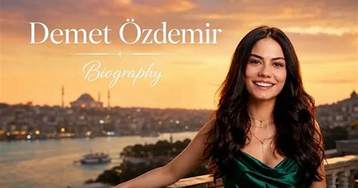 Demet Ozdemir Net Worth, Age, Height, Bio, Birthday, Wiki!