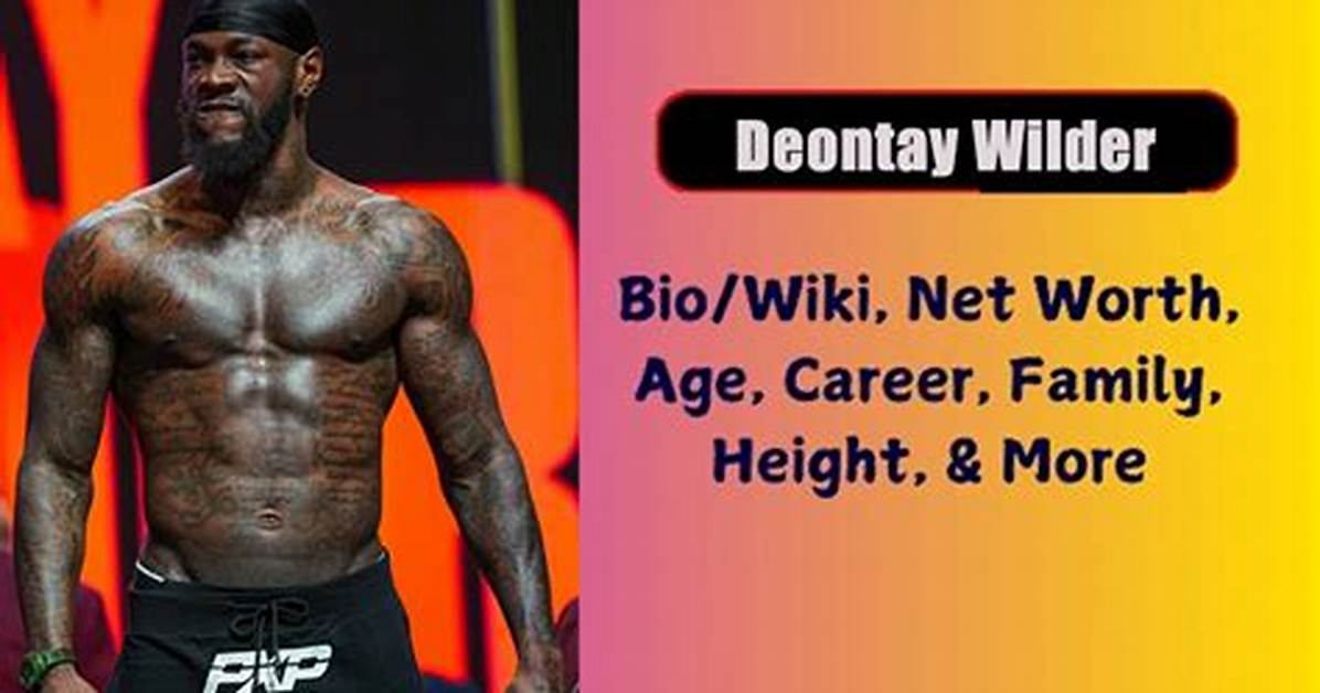 Deontay Wilder Net Worth, Age, Height, Bio, Birthday, Wiki!