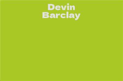 Devin Barclay - Net Worth, Age, Height, Birthday, Bio, Wiki!