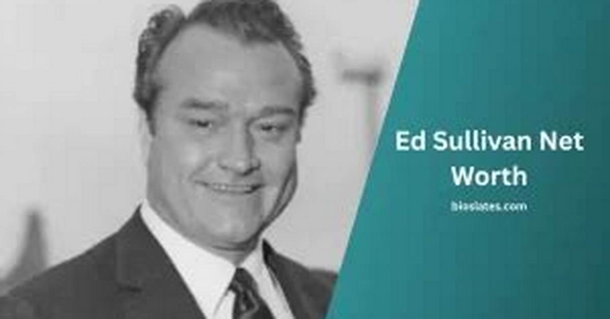 Ed Sullivan Net Worth, Age, Height, Bio, Birthday, Wiki!