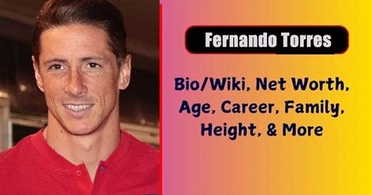 Fernando Torres Net Worth 2024, Age, Height, Bio, Birthday, Wiki!