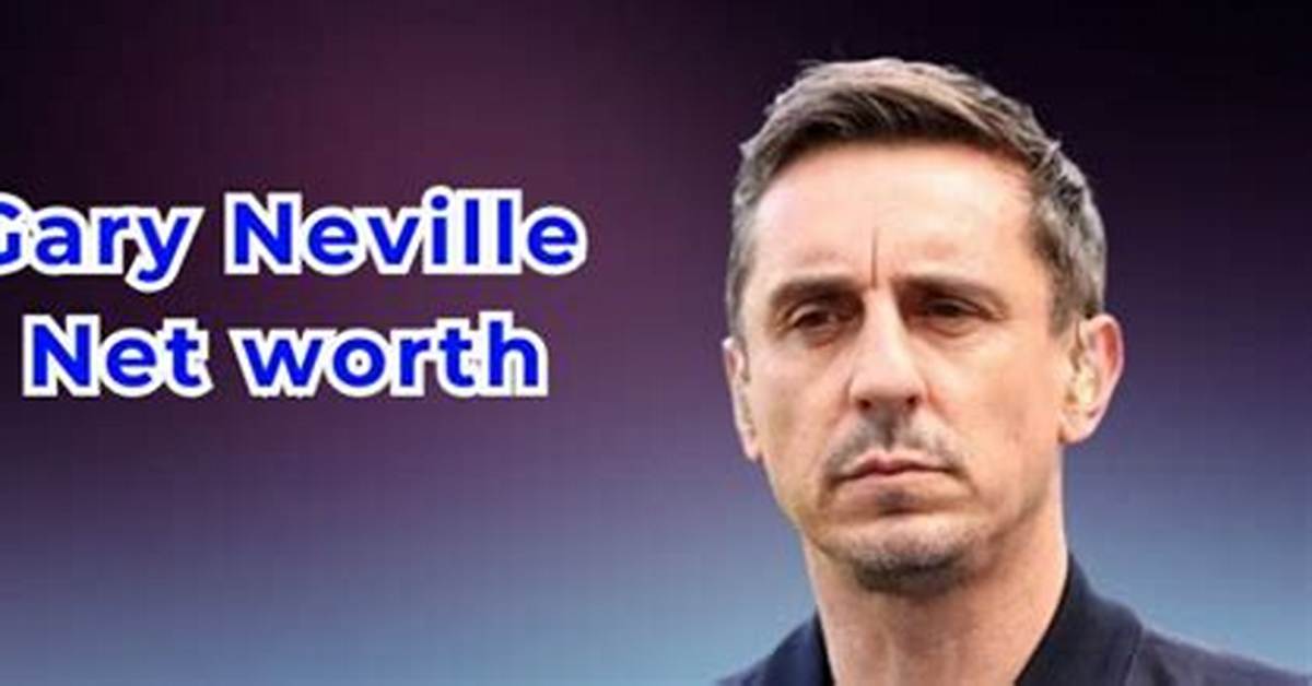 Gary Neville Net Worth 2024, Age, Height, Bio, Birthday, Wiki!