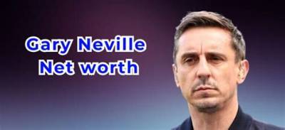 Gary Neville Net Worth 2024, Age, Height, Bio, Birthday, Wiki!