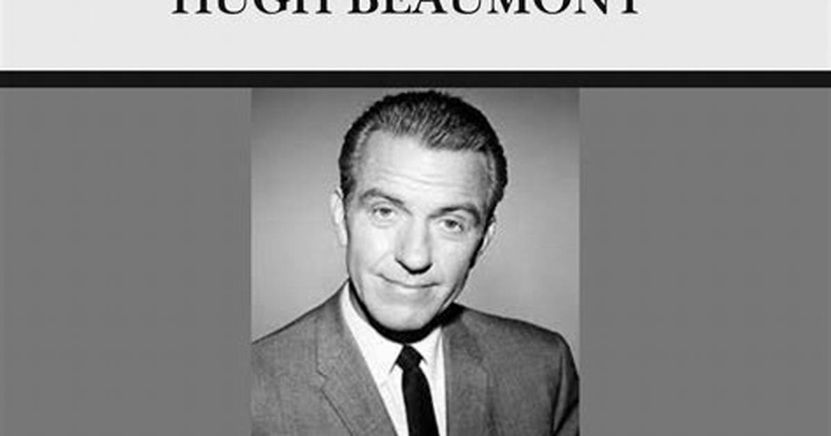 Hugh Beaumont Net Worth, Age, Height, Bio, Birthday, Wiki!