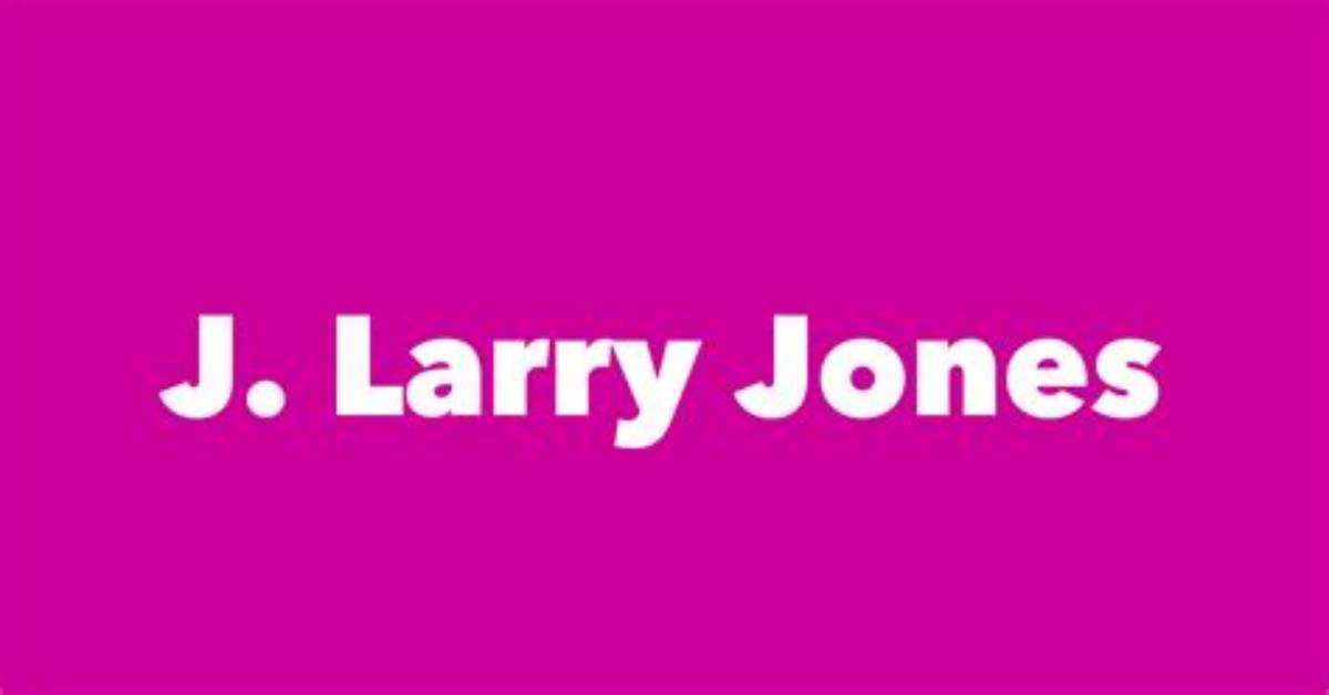 J. Larry Jones - Net Worth, Age, Height, Birthday, Bio, Wiki!