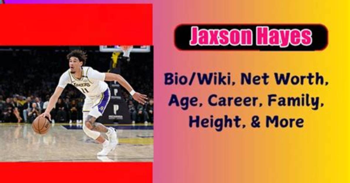 Jaxson Hayes Net Worth 2024, Age, Height, Bio, Birthday, Wiki!