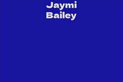 Jaymi Bailey Net Worth 2024, Age, Height, Bio, Birthday, Wiki!