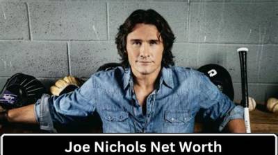 Joe Nichols Net Worth, Age, Height, Bio, Birthday, Wiki!
