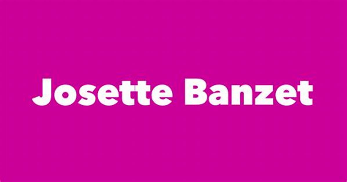 Josette Banzet - Net Worth, Age, Height, Birthday, Bio, Wiki!