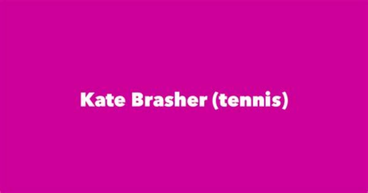 Kate Brasher - Net Worth, Age, Height, Birthday, Bio, Wiki!