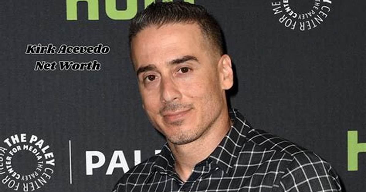 Kirk Acevedo Net Worth, Age, Height, Bio, Birthday, Wiki!