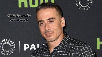 Kirk Acevedo Net Worth, Age, Height, Bio, Birthday, Wiki!