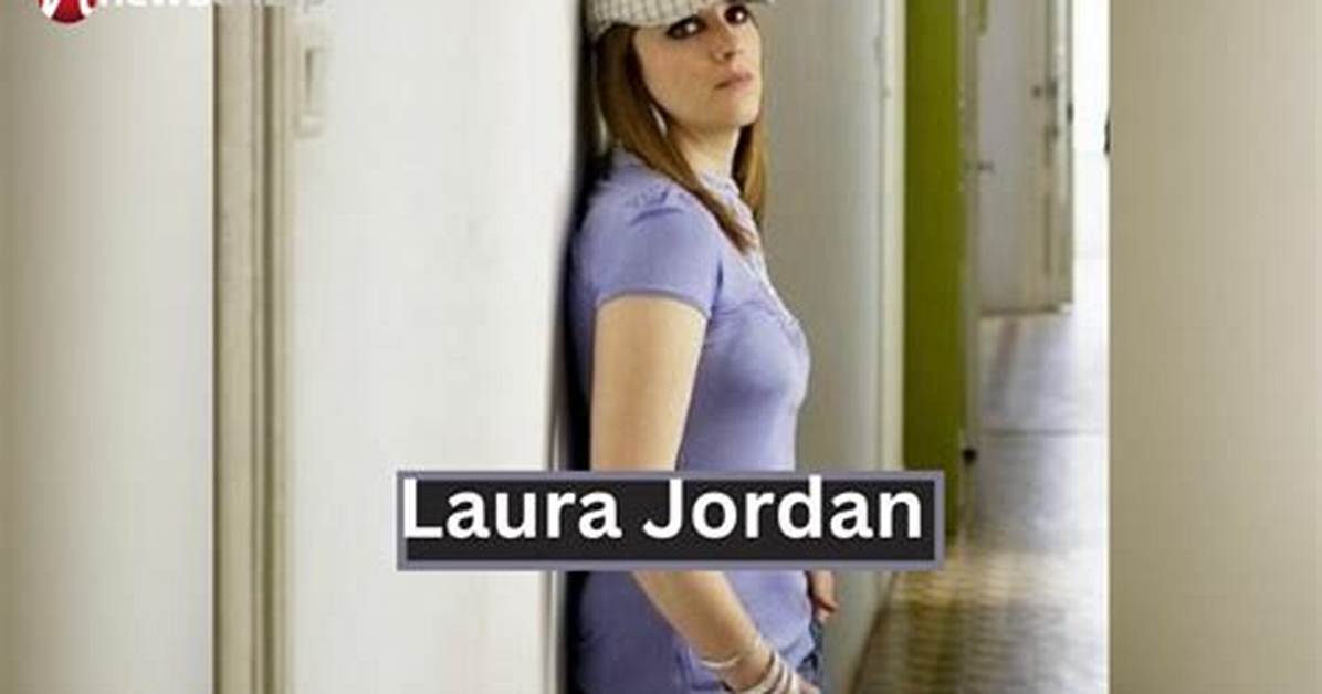 Laura Jordan - Net Worth, Age, Height, Birthday, Bio, Wiki!