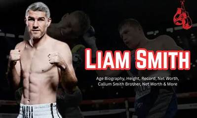 Liam Smith Net Worth 2024, Age, Height, Bio, Birthday, Wiki!