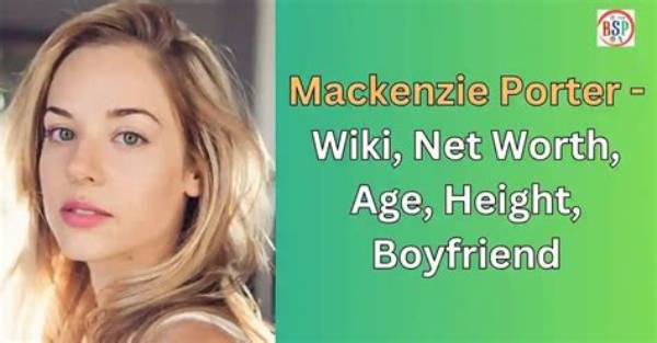 Mackenzie Porter Net Worth, Age, Height, Bio, Birthday, Wiki!