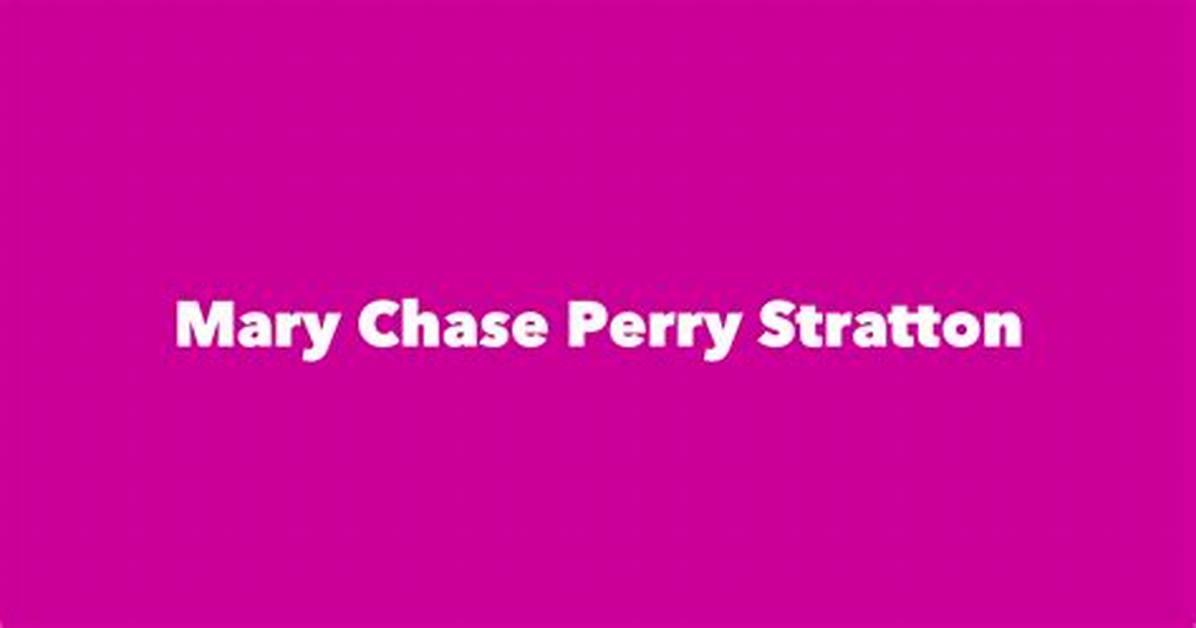 Mary Chase Perry-Stratton Net Worth, Age, Height, Bio, Birthday, Wiki!