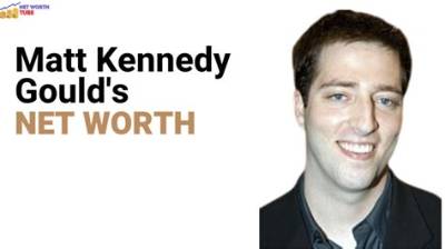 Matt Kennedy Gould Net Worth, Age, Height, Bio, Birthday, Wiki!