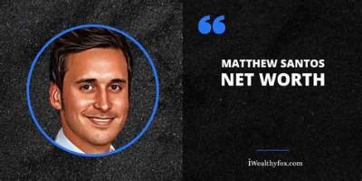 Matthew Santos - Net Worth, Age, Height, Birthday, Bio, Wiki!