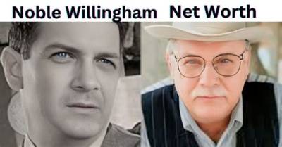 Noble Willingham Net Worth, Age, Height, Bio, Birthday, Wiki!