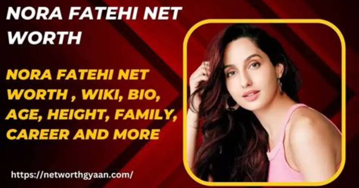 Nora Fatehi Net Worth 2024, Age, Height, Bio, Birthday, Wiki!