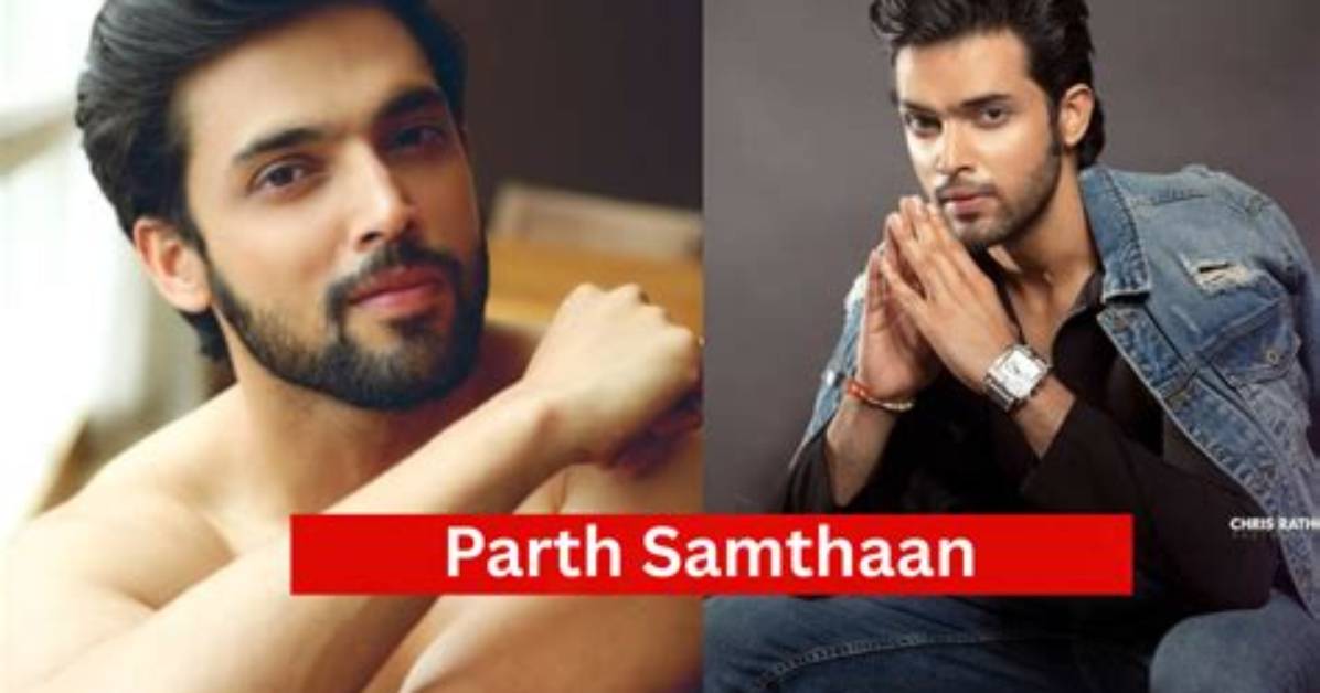 Parth Samthaan Net Worth, Age, Height, Bio, Birthday, Wiki!