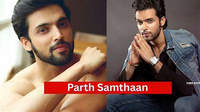 Parth Samthaan Net Worth, Age, Height, Bio, Birthday, Wiki!