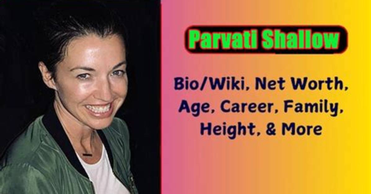 Parvati Shallow - Net Worth, Age, Height, Birthday, Bio, Wiki!