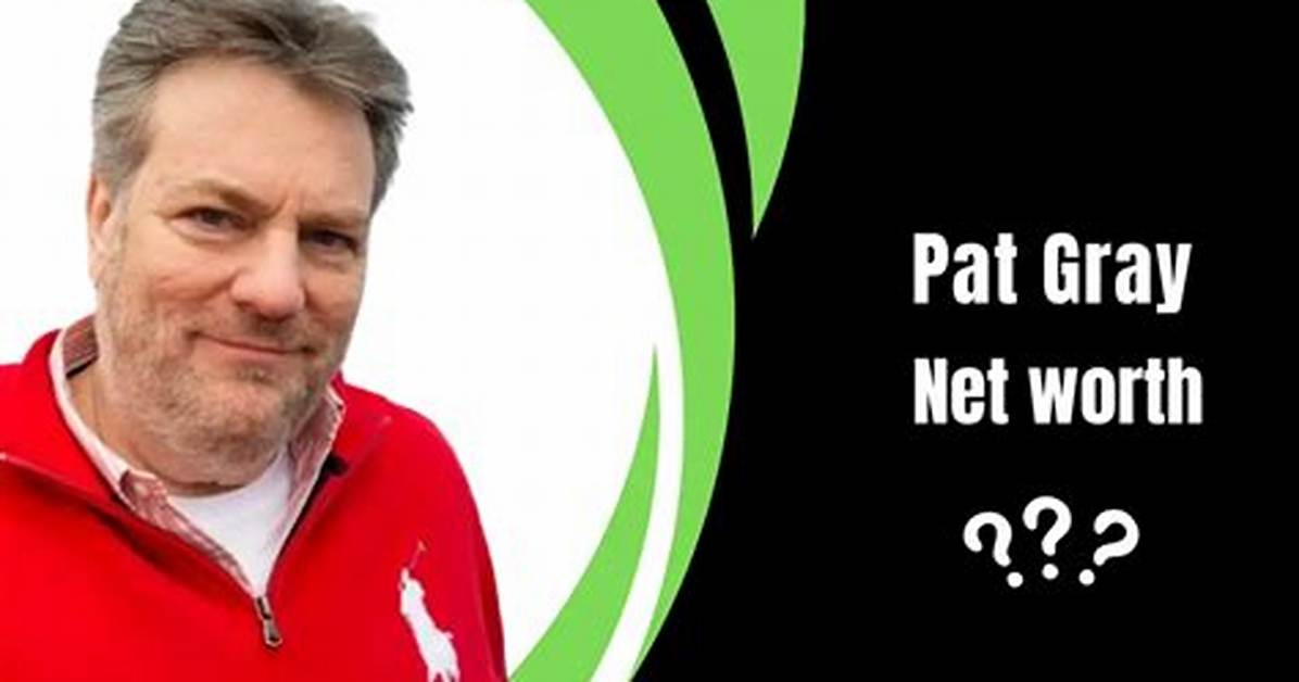 Pat Gray Net Worth, Age, Height, Bio, Birthday, Wiki!