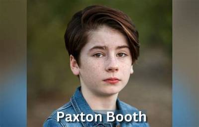 Paxton Booth - Net Worth, Age, Height, Birthday, Bio, Wiki!