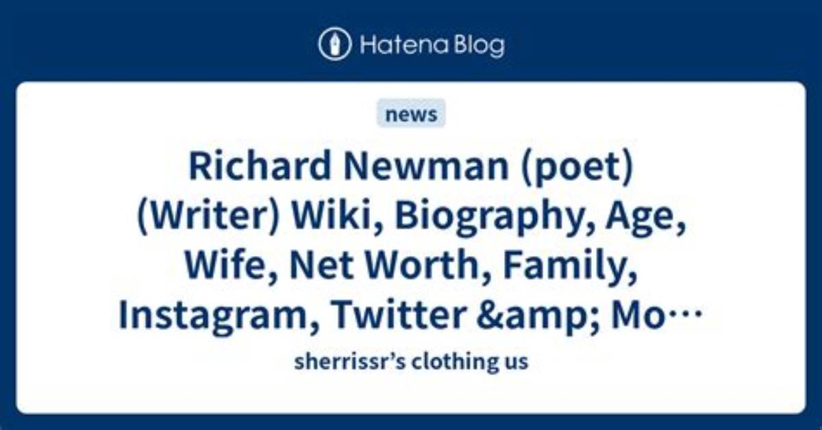 Richard Newman Net Worth, Age, Height, Bio, Birthday, Wiki!