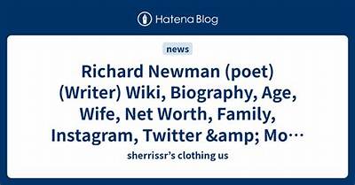 Richard Newman Net Worth, Age, Height, Bio, Birthday, Wiki!